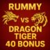 Rummy Dragon Vs Tiger 40 Bonus